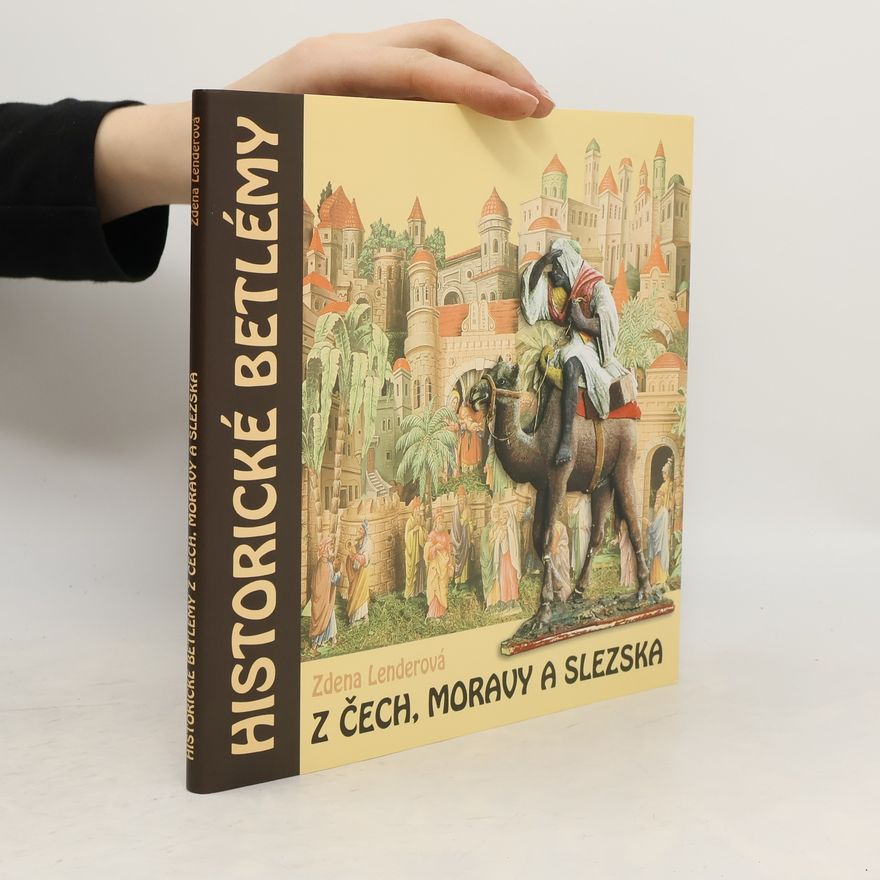 Zdena Lenderová Historické betlémy z Čech, Moravy a Slezska