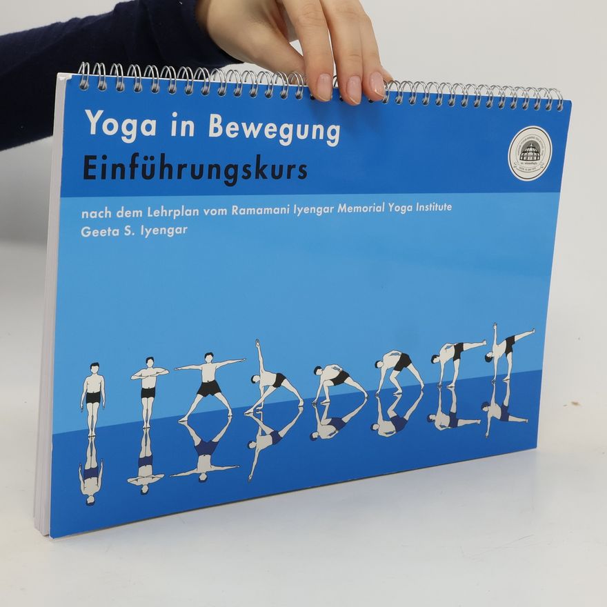 Geeta Iyengar Yoga in Bewegung. Für Anfängerinnen und Anfänger
