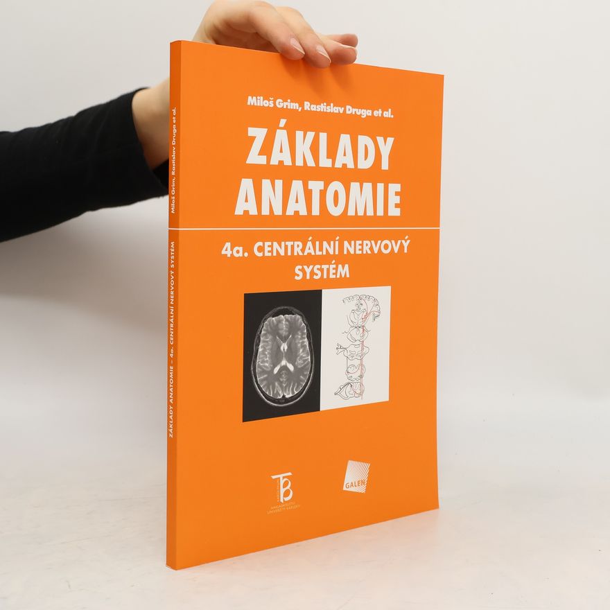 Miloš Grim Základy anatomie. 4a., Centrální nervový systém