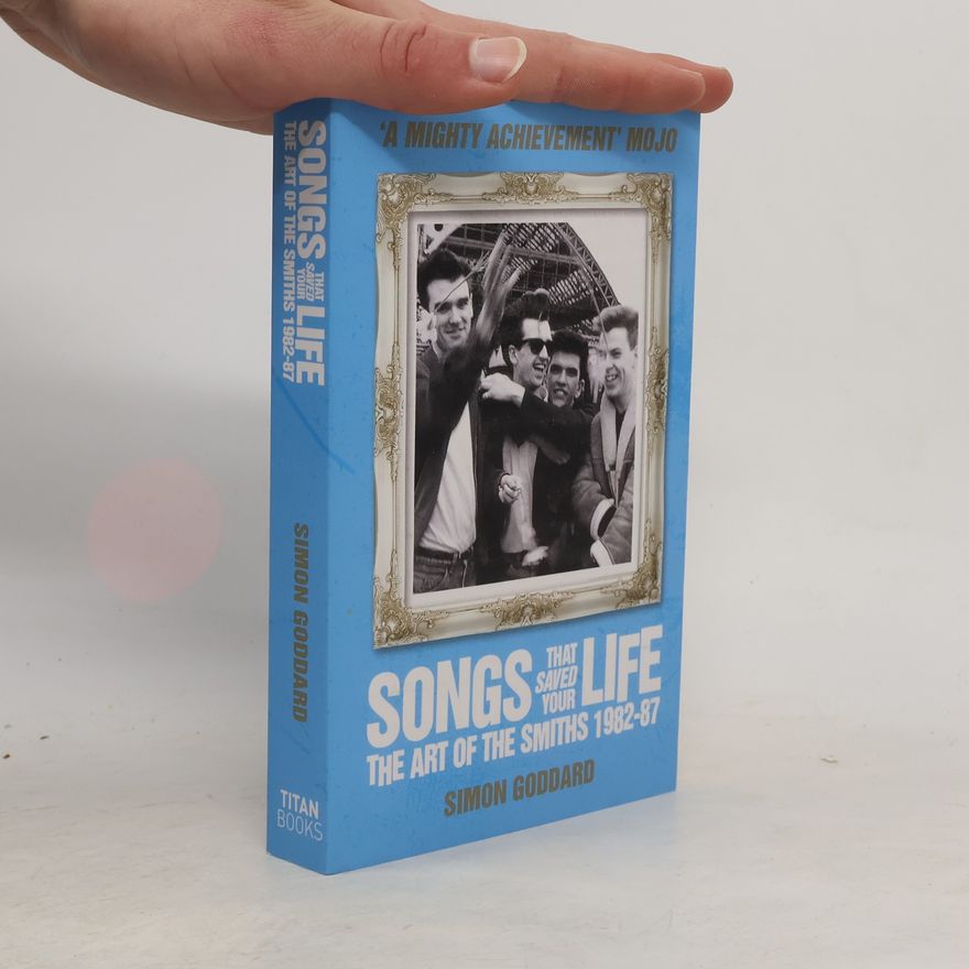 Simon Goddard Songs That Saved Your Life. The Art of The Smiths
