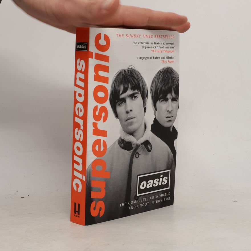 Oasis Kitchen Supersonic: The Complete, Authorised and Uncut Interviews