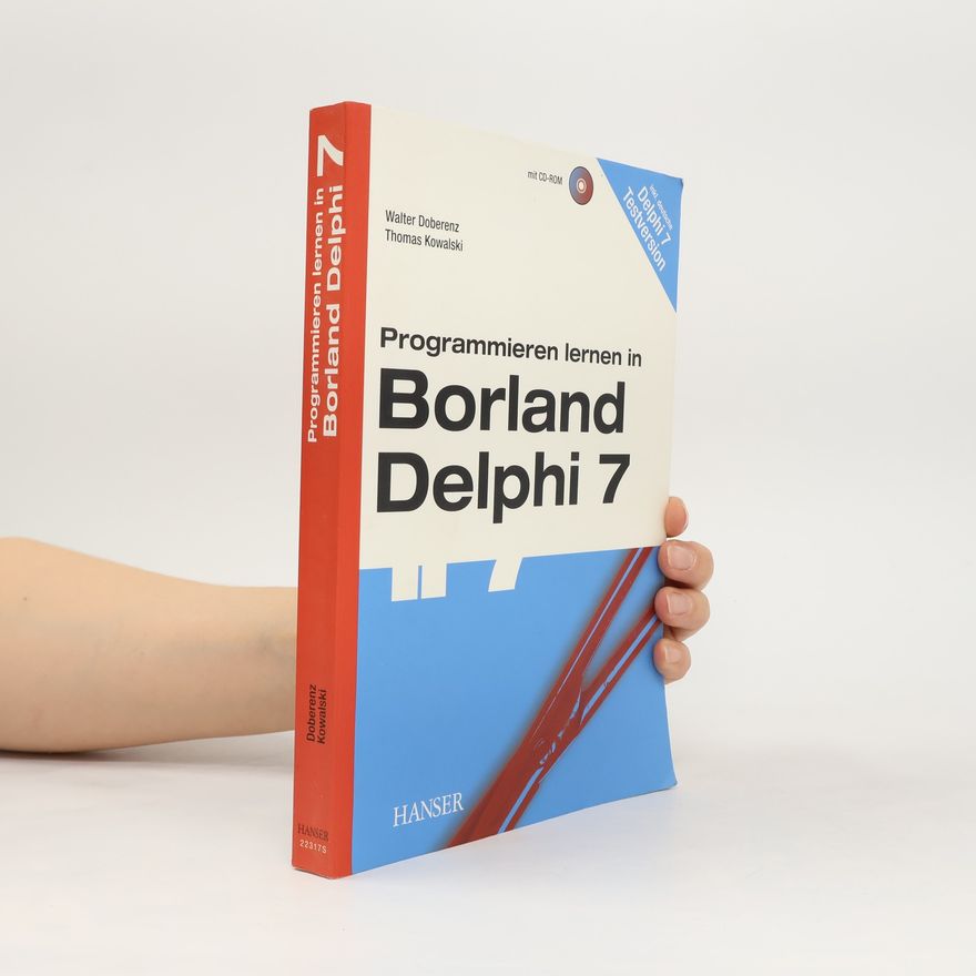Thomas Kowalski Programmieren lernen in Borland Delphi 7 – Mit CD-ROM – Inkl. deutsche Delphi 7 Testversion