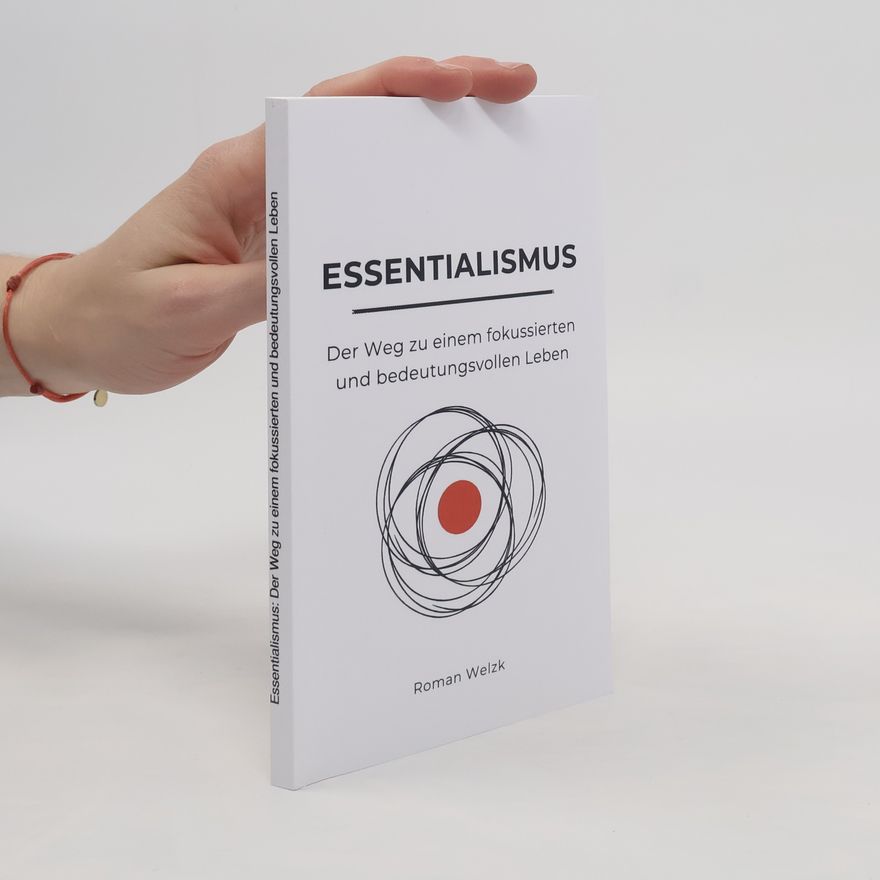 Roman Welzk Essentialismus: Der Weg zu einem fokussierten und bedeutungsvollen Leben