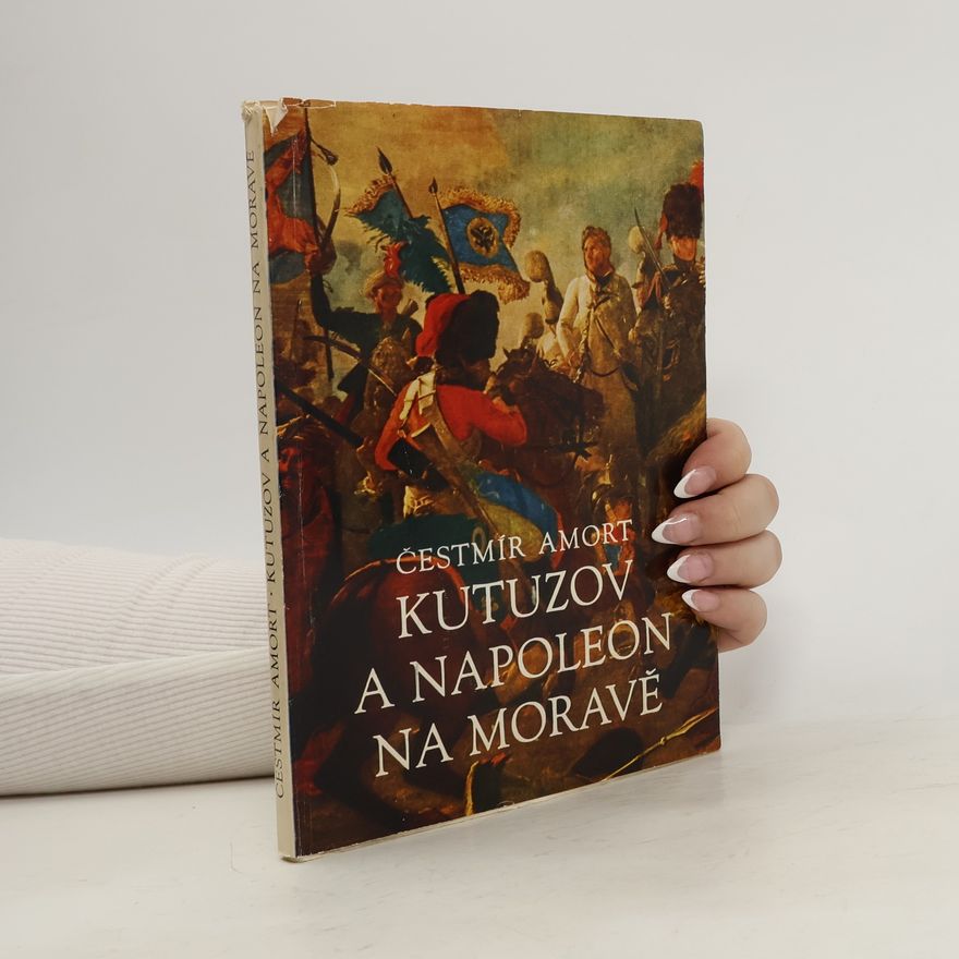 Čestmír Amort Kutuzov a Napoleon na Moravě