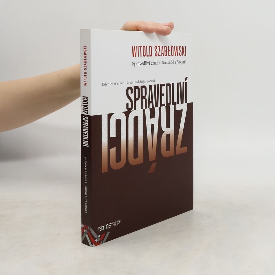 Witold Szabłowski Spravedliví zrádci. Sousedé z Volyně