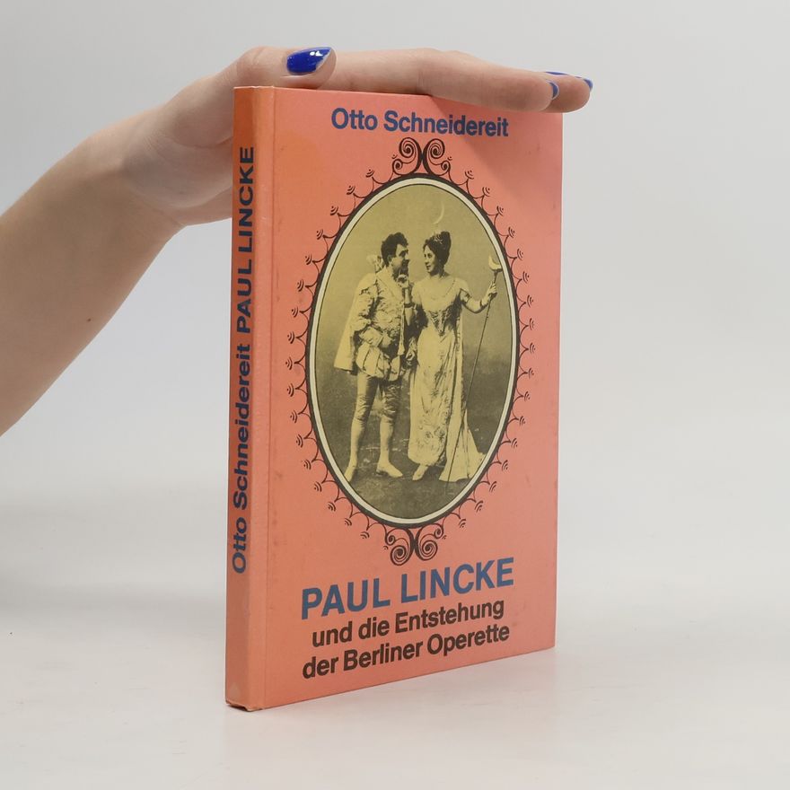 Otto Schneidereit  Paul Lincke und die Entstehung der Berliner Operette