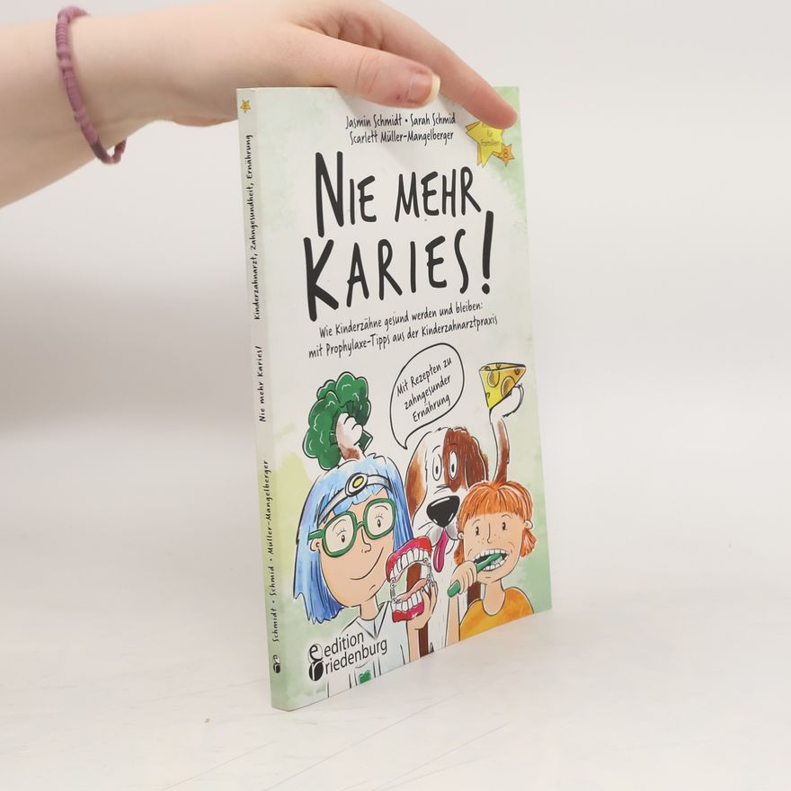 Jasmin Schmidt Nie mehr Karies! Wie Kinderzähne gesund werden und bleiben: mit Prophylaxe-Tipps aus der Kinderzahnarztpraxis und ausführlichem