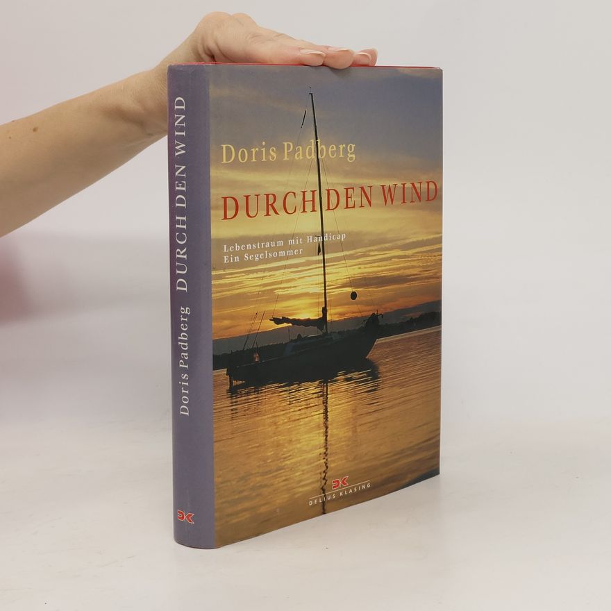 Doris Padberg Durch den Wind. Lebenstraum mit Handicap. Ein Segelsommer