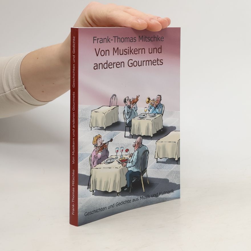 Frank-Thomas Mitschke Von Musikern und anderen Gourmets
