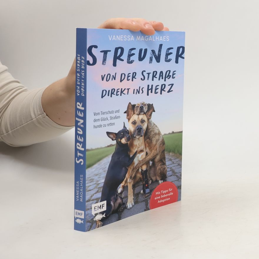 Vanessa Magalhaes Streuner - von der Straße direkt ins Herz: Vom Tierschutz und dem Glück, Straßenhunde zu retten | Mit Tipps von @verpinscht für eine liebevolle Adoption