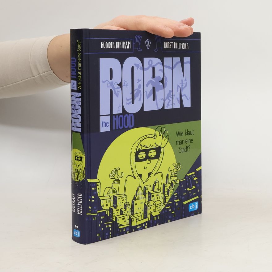 Rüdiger Bertram Die Robin-the-Hood-Reihe - 1: Robin the Hood – Wie klaut man eine Stadt?