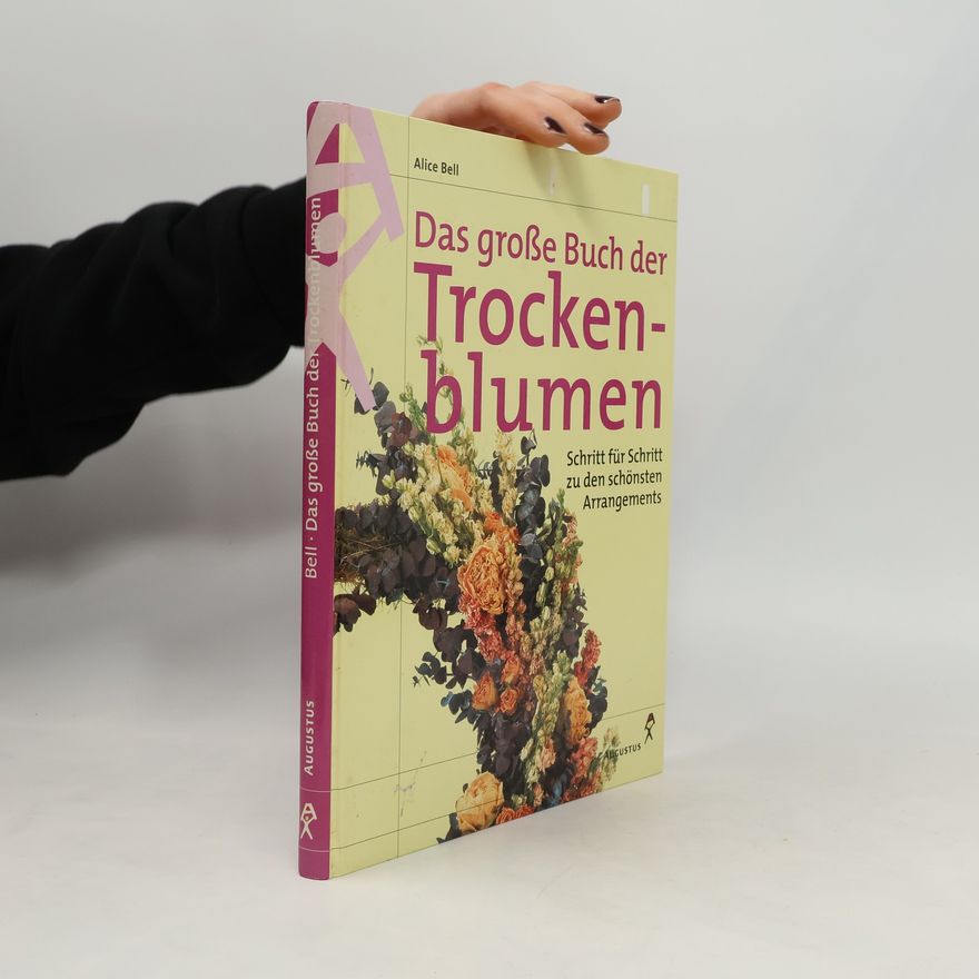 Alice Bell Das große Buch der Trockenblumen