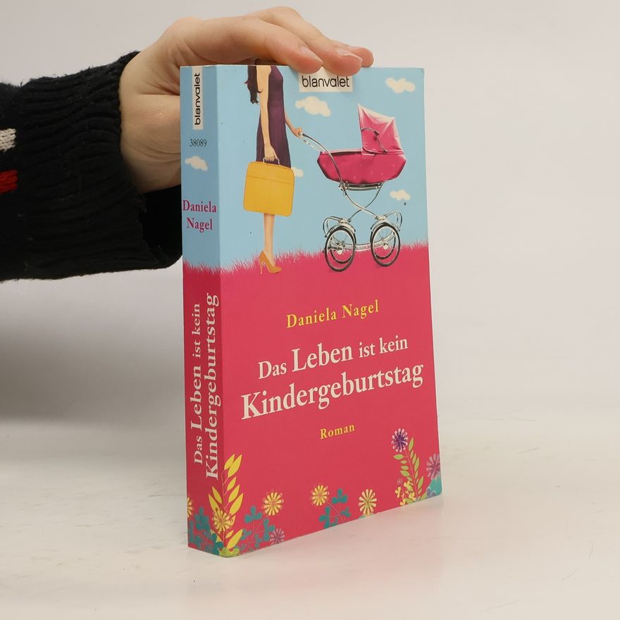 Daniela Nagel Das Leben ist kein Kindergeburtstag