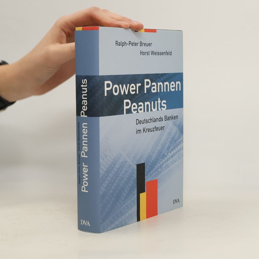 Ralph Peter Breuer Power Pannen Peanuts. Deutschlands Banken im Kreuzfeuer.