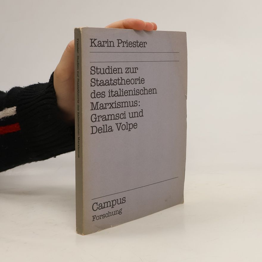 Karin Priester Studien zur Staatstheorie des italienischen Marxismus: Gramsci und Della Volpe