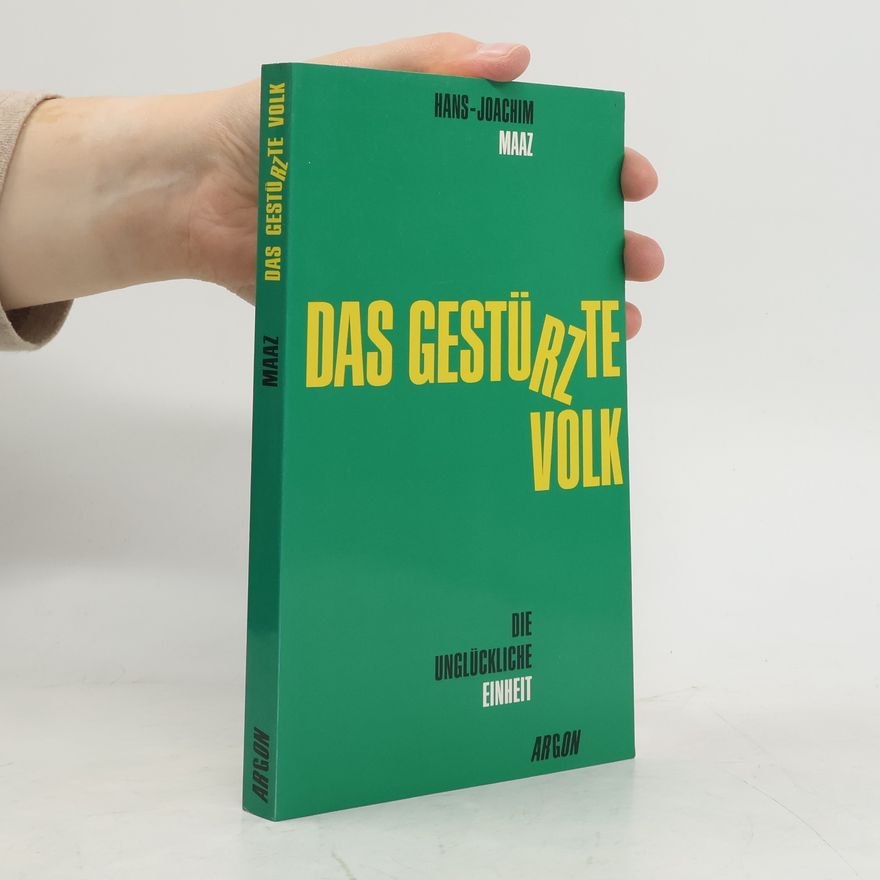 Hans-Joachim Maaz Das gestürzte Volk oder die verunglückte Einheit