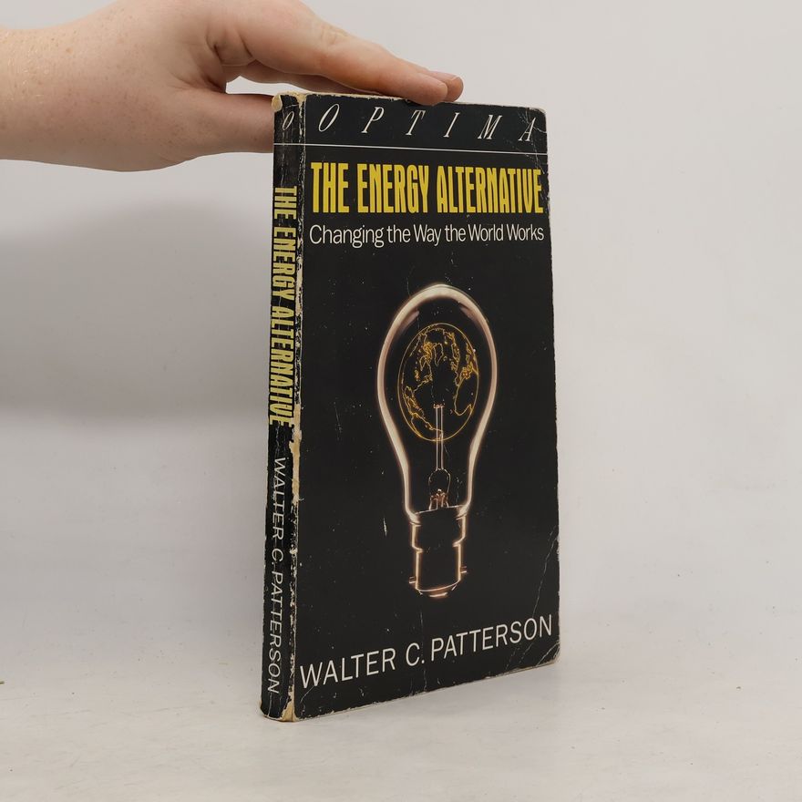 Walter C. Patterson The Energy Alternative