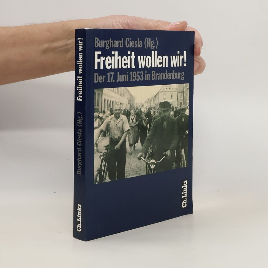 Burghard Ciesla Forschungen zur DDR-Gesellschaft: Freiheit wollen wir!