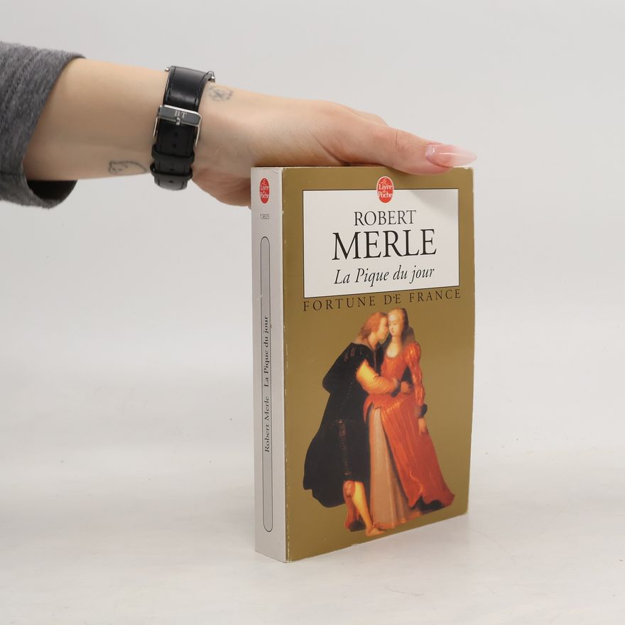 Robert Merle Fortune de France - 6: La Pique du jour