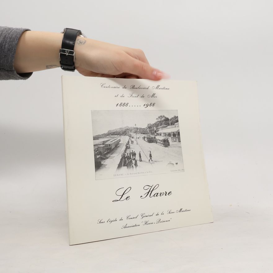 Collectif d'auteurs Centenaire du Boulevard Maritime et du Front de Mer 1888-1988. Le Havre