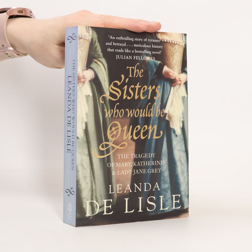 Leanda De Lisle The Sisters Who Would Be Queen