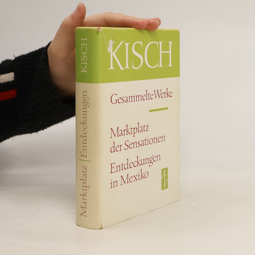 Egon Erwin Kisch Gesammelte Werk. Marktplatz der Sensationen. Entdeckungen in Mexiko