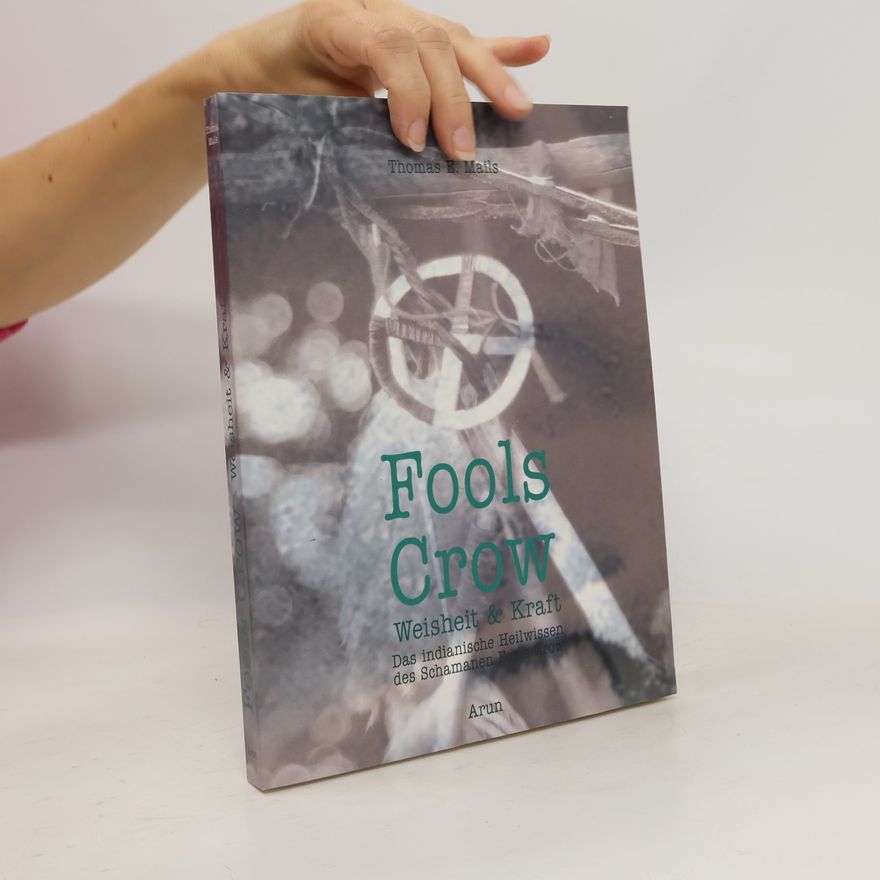 Thomas E. Mails Fools Crow - Weisheit und Kraft