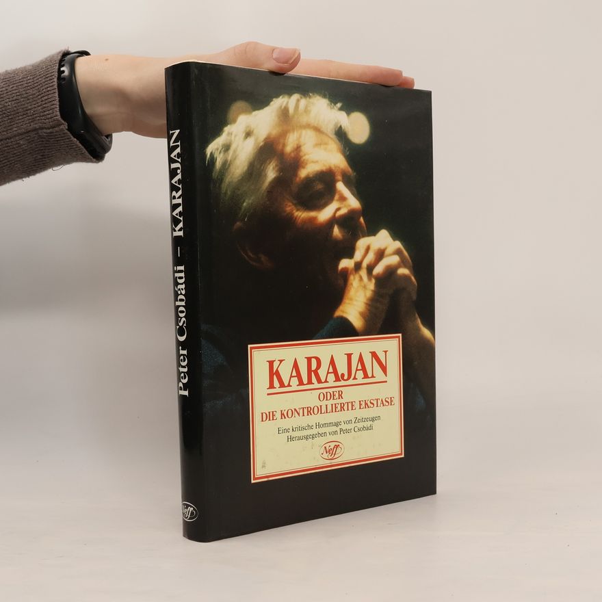Peter Csobádi Karajan oder die kontrollierte Ekstase