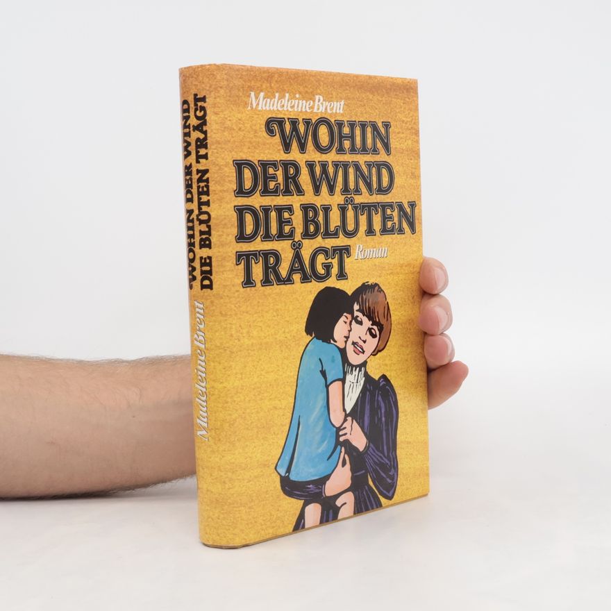 Madeleine Brent Wohin der Wind die Blüten Trägt