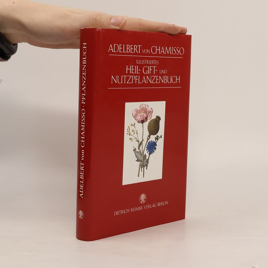 Adelbert von Chamisso Illustriertes Heil-, Gift- und Nutzpflanzenbuch