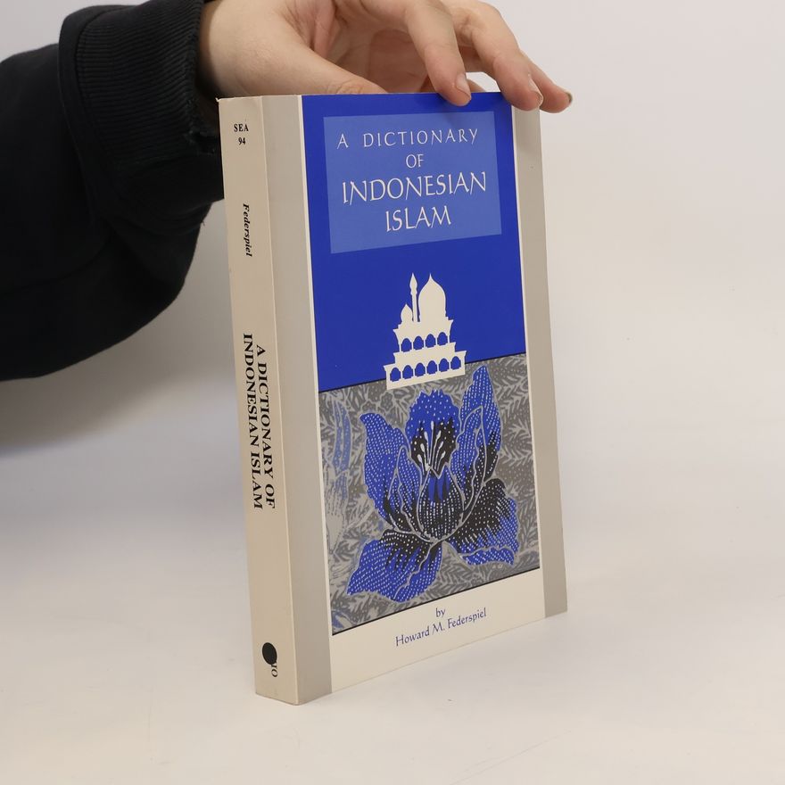 Howard M. Federspiel Research in International Studies Southeast Asia Series: A Dictionary of Indonesian Islam
