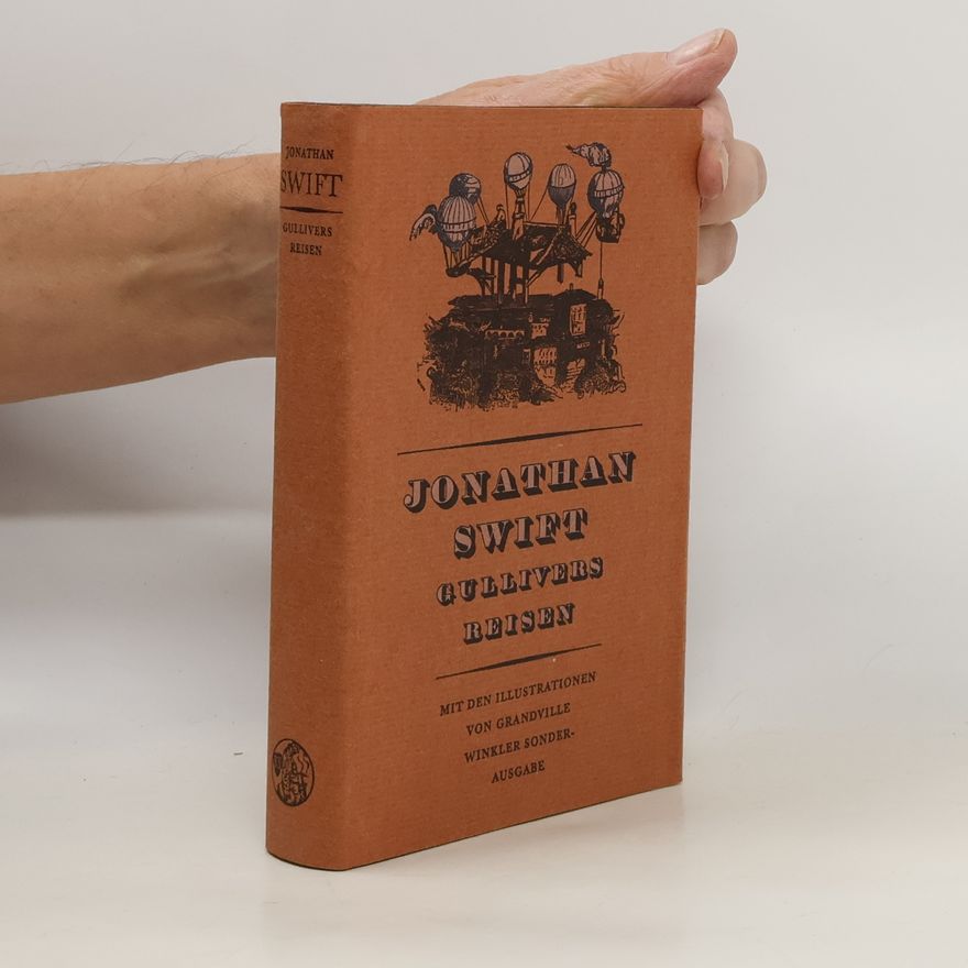Jonathan Swift Reisen in verschiedene ferne Länder der Welt von Lemuel Gulliver, erst Schiffsarzt, dann Kapitän mehrerer Schiffe