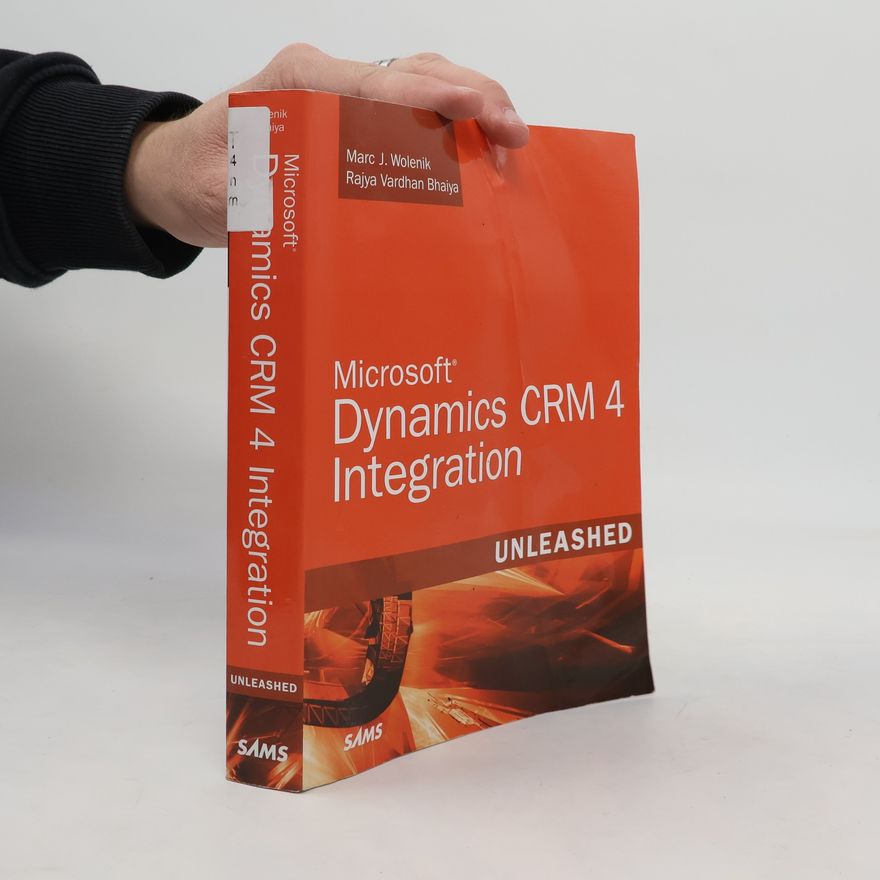 Marc J. Wolenik Microsoft Dynamics CRM 4 Integration Unleashed