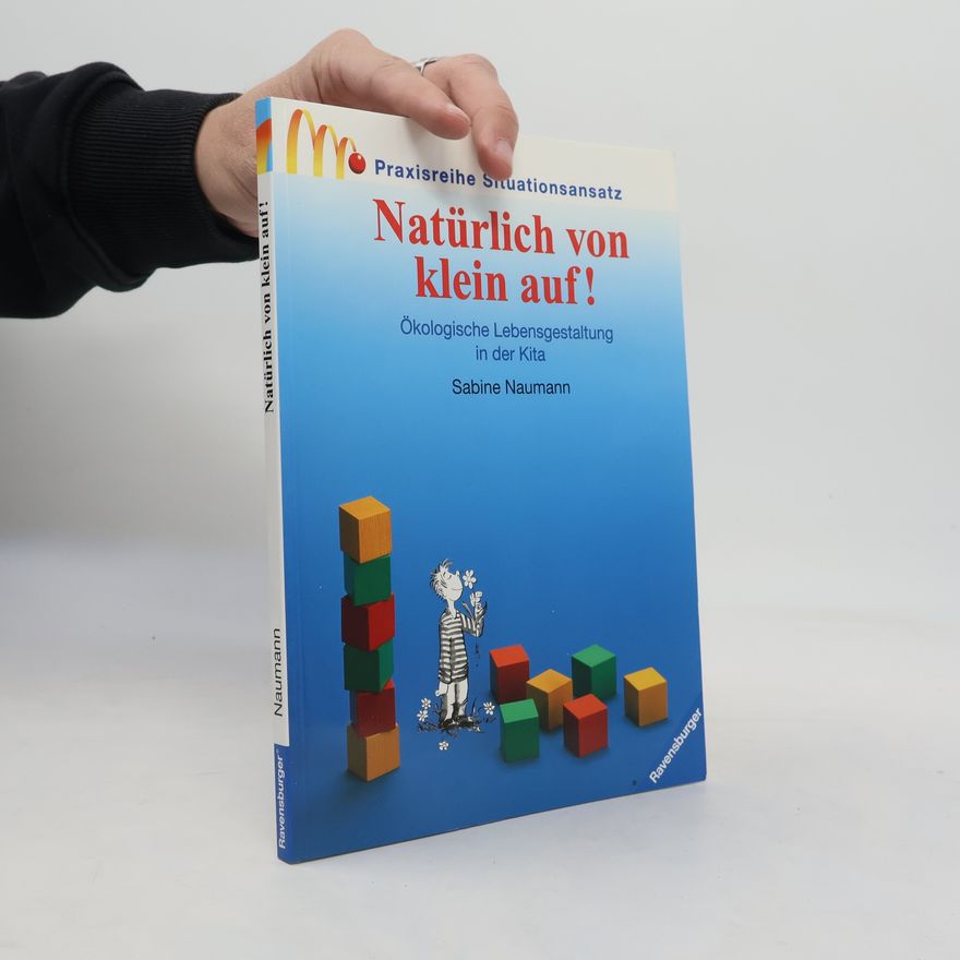 Sabine Naumann Praxisreihe Situationsansatz: Natürlich von klein auf!