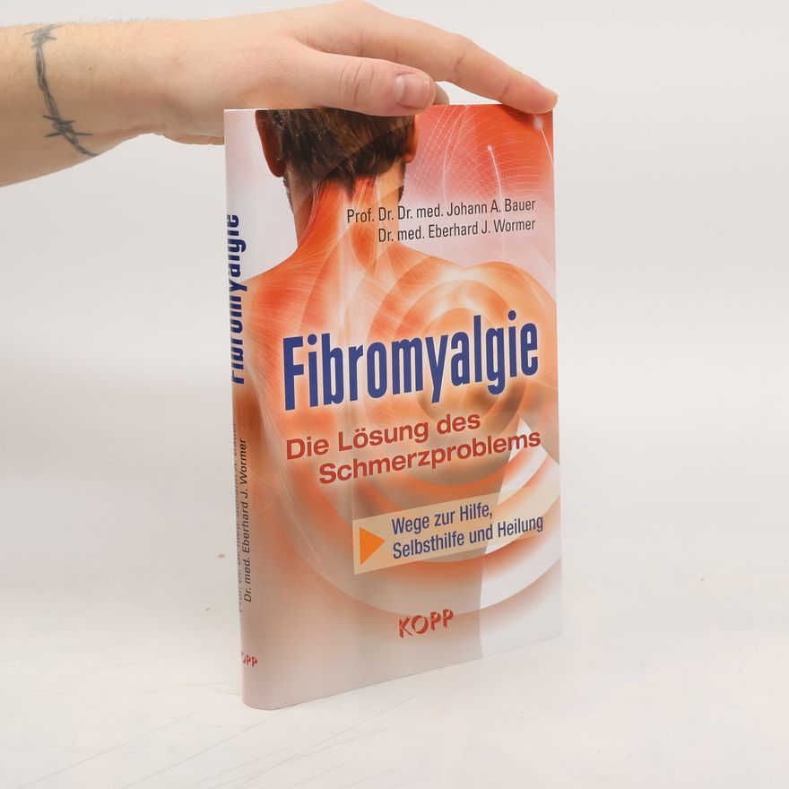 Johann A. Bauer Fibromyalgie - die Lösung des Schmerzproblems