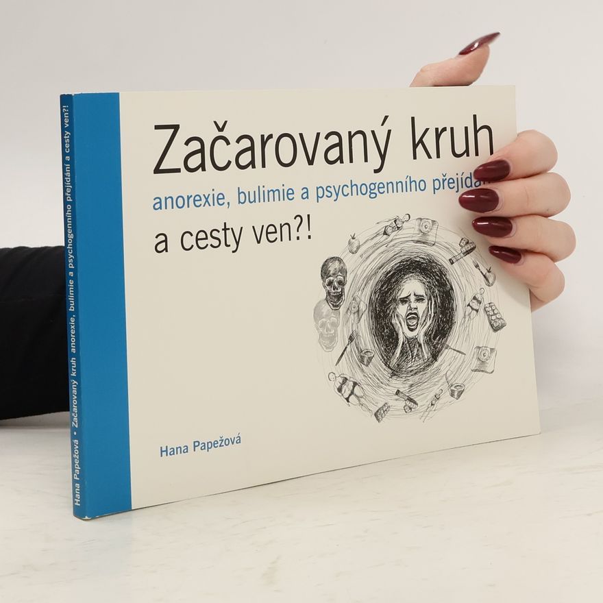 Hana Papežová Začarovaný kruh: anorexie, bulimie a psychogenního přejídání a cesty ven