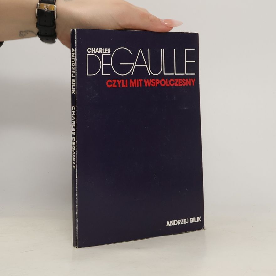 Andrzej Bilik Charles DeGaulle, czyli, mit współczesny