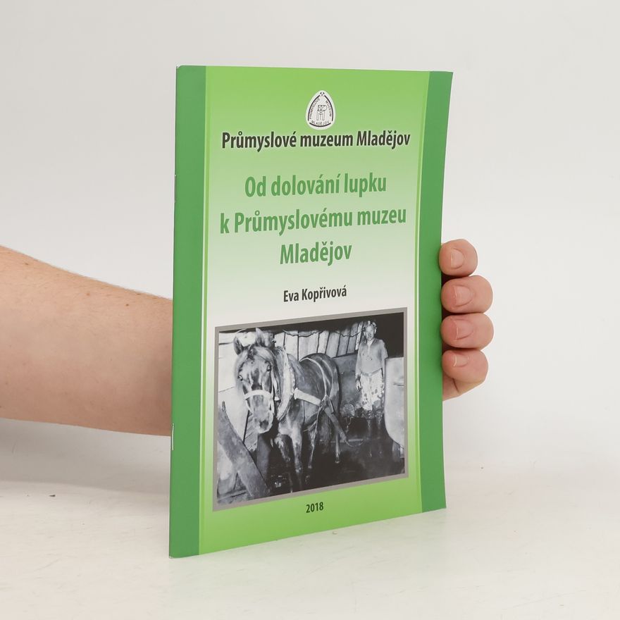 Kolektiv autorů Od dolování lupku k Průmyslovému muzeu Mladějov