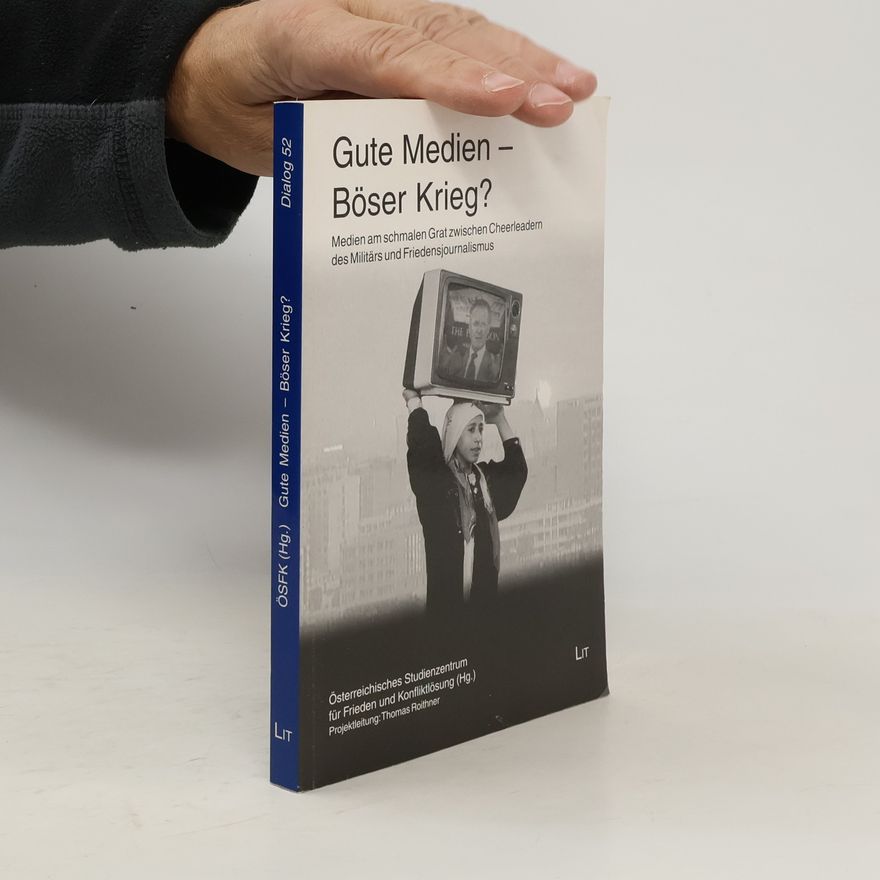 Österreichisches Studienzentrum für Frieden und Konfliktlösung Dialog - 52: Gute Medien, böser Krieg?