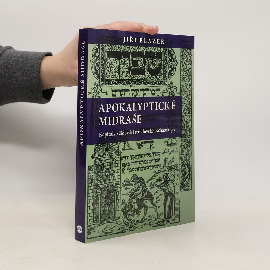 Jiří Blažek Apokalyptické midraše: Kapitoly z židovské středověké eschatologie