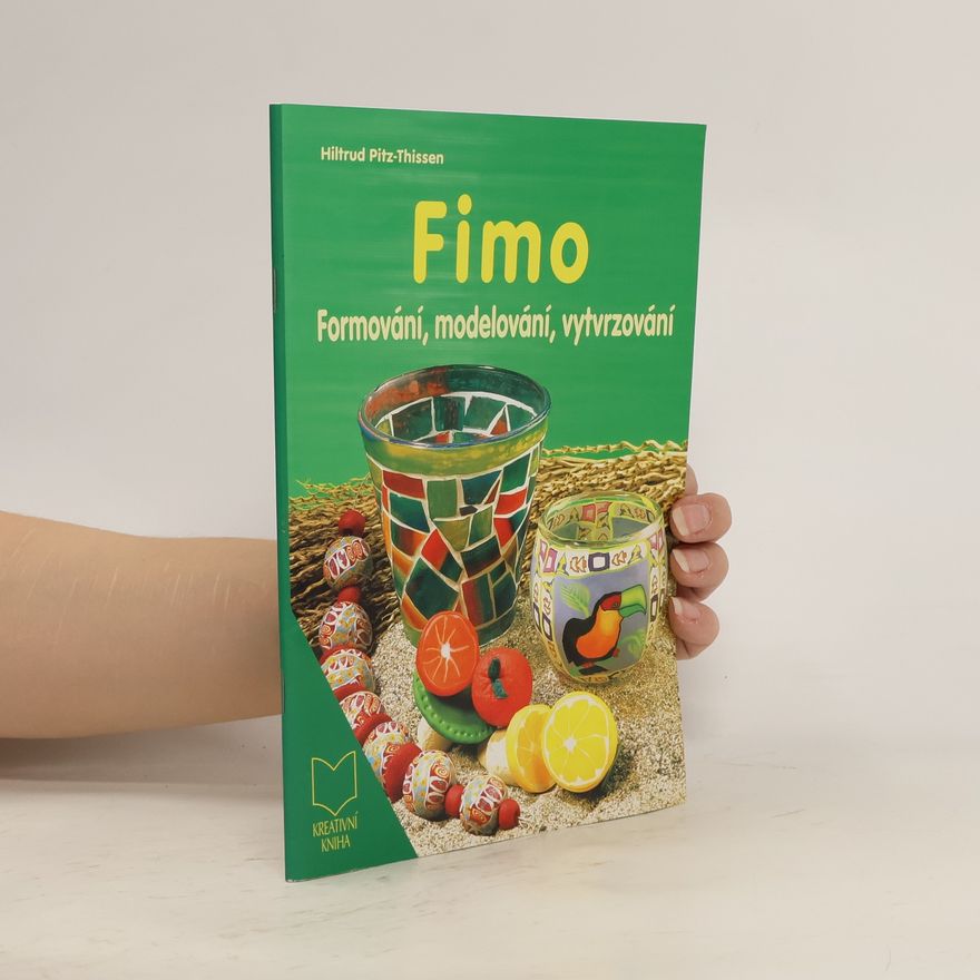 Hiltrud Pitz-Thissen Fimo : formování, modelování, vytvrzování
