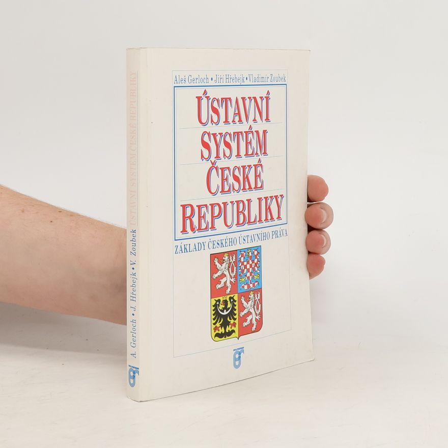Vladimír Zoubek Ústavní systém České republiky. Základy českého ústavního práva
