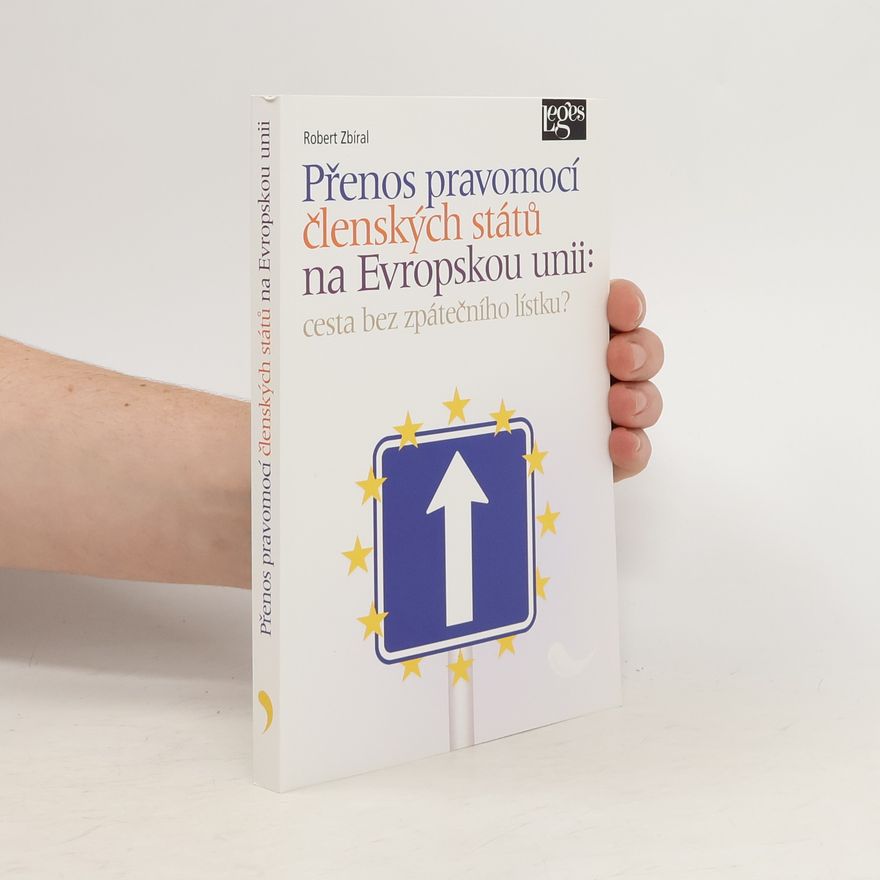 Robert Zbíral Přenos pravomocí členských států na Evropskou unii: cesta bez zpátečního lístku?