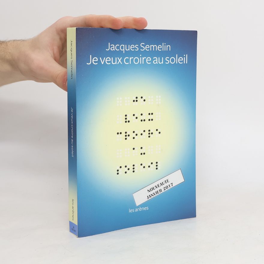 Jacques Sémelin Je veux croire au soleil