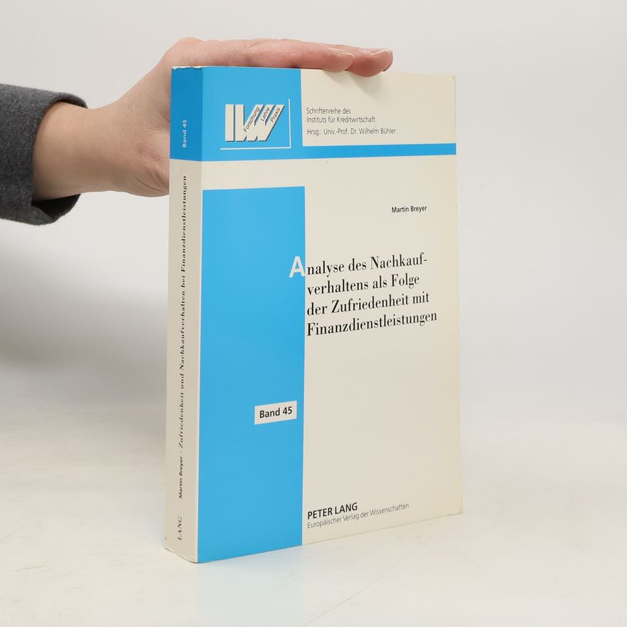 Martin Breyer Schriftenreihe des Instituts für Kreditwirtschaft - 45: Analyse des Nachkaufverhaltens als Folge der Zufriedenheit mit Finanzdienstleistungen