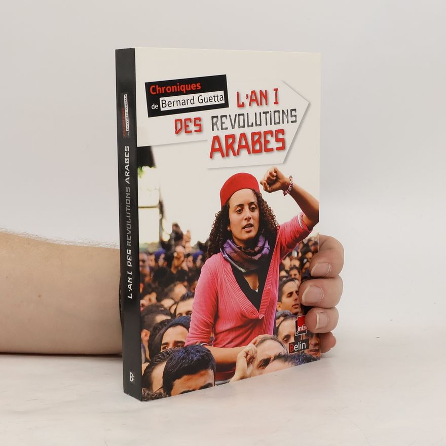 Bernard Guetta L'an I des révolutions arabes