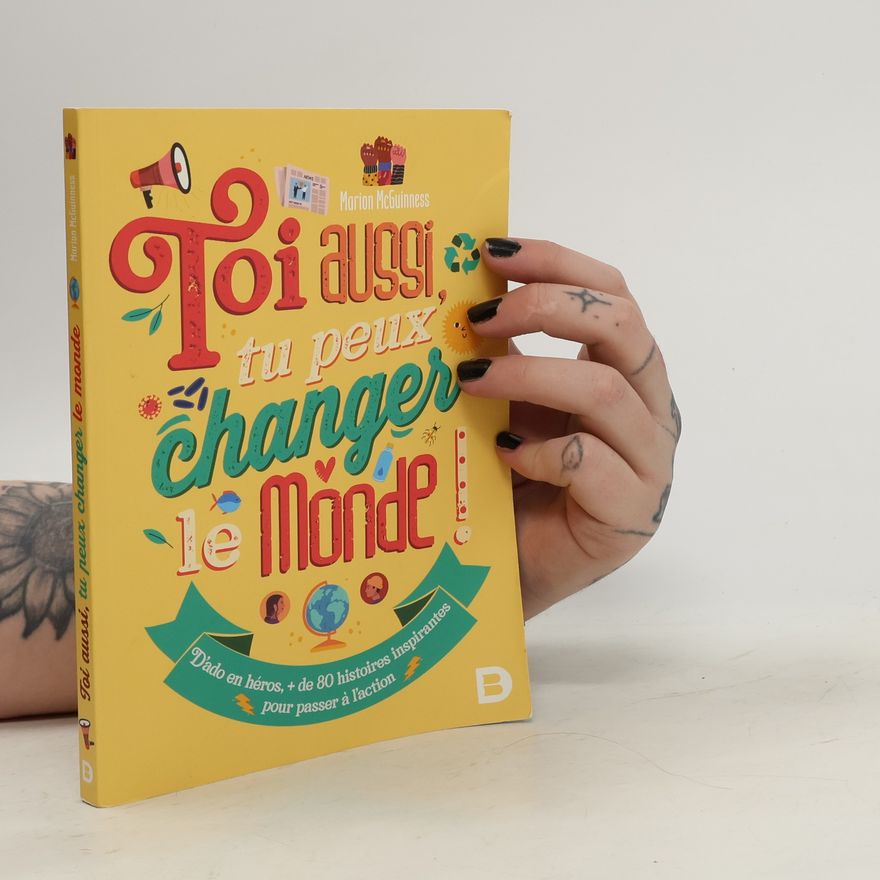 Marion McGuinness Toi aussi, tu peux changer le monde !