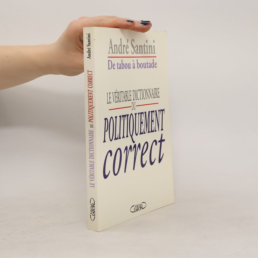 André Santini De tabou boutade, le veritable dictionnaire du politiquement correct