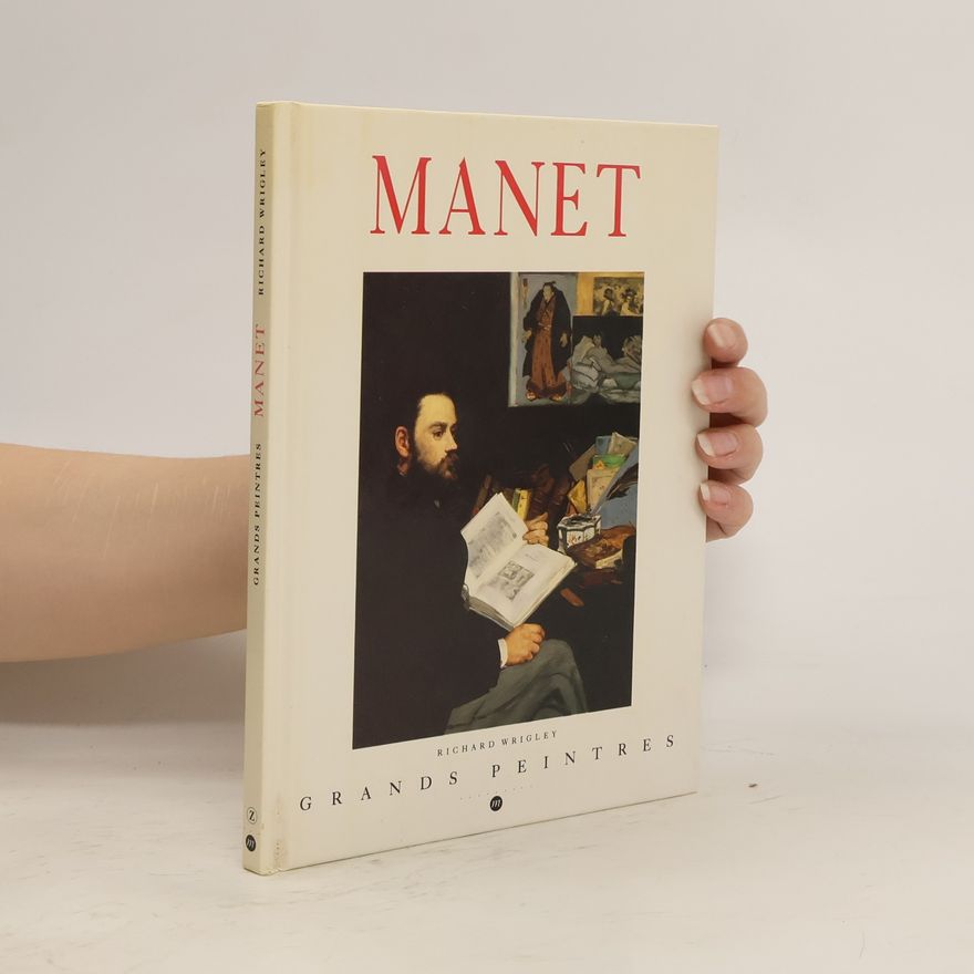 Richard Wrigley Grands Peintres: Edouard Manet