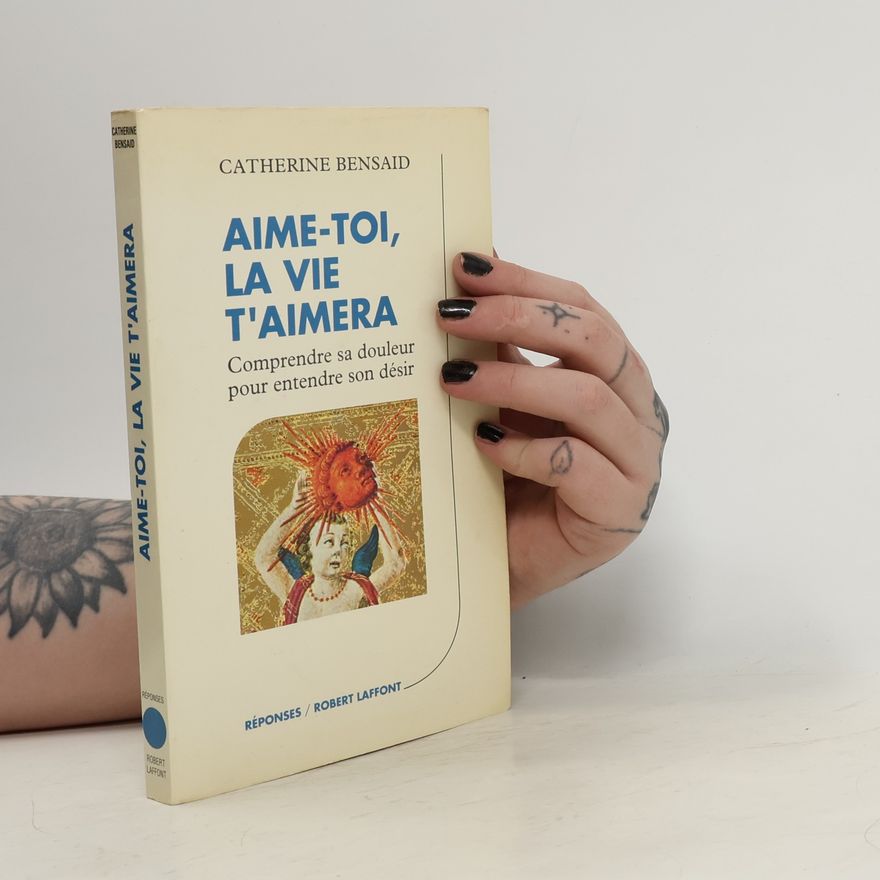 Catherine Bensaid Aime-toi, la vie t'aimera